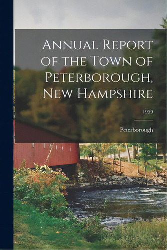 Annual Report Of The Town Of Peterborough, New Hampshire; 1959, De Peterborough (n H Town). Editorial Hassell Street Pr, Tapa Blanda En Inglés