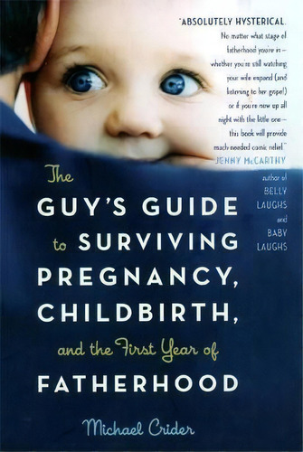 The Guy's Guide To Surviving Pregnancy, Childbirth, And The First Year Of Fatherhood, De Michael Crider. Editorial Ingram Publisher Services Us, Tapa Blanda En Inglés