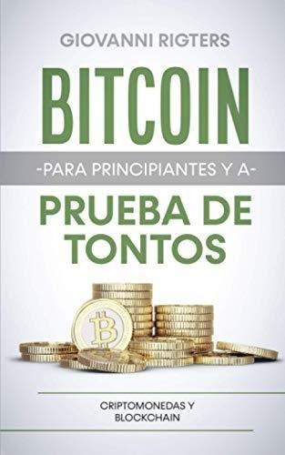 Bitcoin Para Principiantes Y A Prueba De Tontos..., de Rigters, Giova. Editorial Independently Published en español