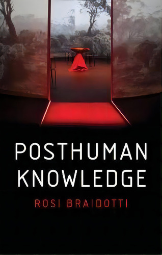 Posthuman Knowledge, De Rosi Braidotti. Editorial Polity Press, Tapa Dura En Inglés