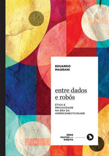 Entre Dados E Robôs - Vol. 5: Ética E Privacidade Na Era Da Hiperconectividade, De Magrani, Eduardo. Editora Arquipelago, Capa Mole, Edição 2ª Edição - 2019 Em Português