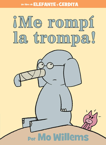¡me Rompi La Trompa!-spanish Edition (an Elephant And Piggie