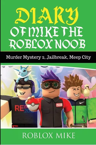 Livro Diary Of Mike The Roblox Noob: Murder Mystery 2, Jailbreak, Meepcity  - Mike, Roblox [2017]