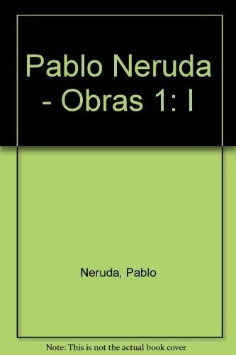 Obras I Pablo Neruda - Neruda, Pablo, De Neruda, Pablo. Editorial Losada En Español