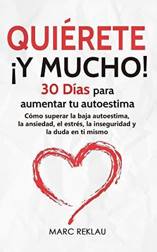 Quirete  Y Mucho!: 30 Das Para Aumentar Tu Autoestima. C