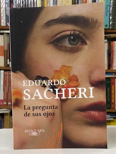 La Pregunta De Sus Ojos - Eduardo Sacheri - Alfaguara