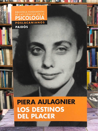 Los Destinos Del Placer - Piera Aulagnier - Paidós