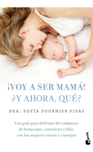 Libro: ¡voy A Ser Mamá! ¿y Ahora, Qué?. Fournier, Sofía. Boo