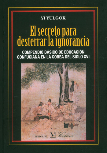 El Secreto Para Desterrar La Ignorancia, De Yi Yulgok. Editorial Verbum, Tapa Blanda En Español, 2011