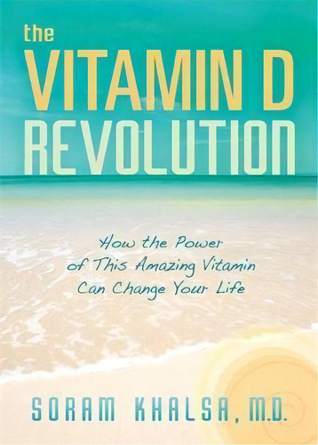 The Vitamin D Revolution, De Soram Khalsa. Editorial Hay House Inc, Tapa Blanda En Inglés