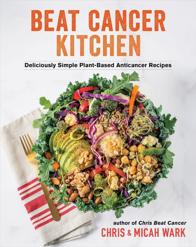 Beat Cancer Kitchen : Deliciously Simple Plant-based Anticancer Recipes, De Chris Wark. Editorial Hay House Inc, Tapa Dura En Inglés