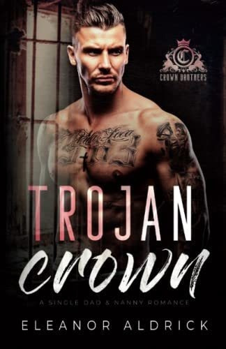 Trojan Crown A Single Dad Age Gap Romance (crown..., de Aldrick, Eleanor. Editorial Independently Published en inglés