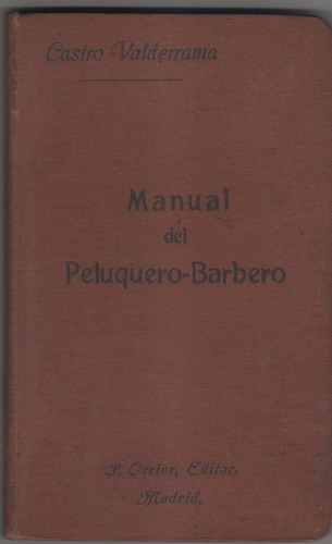 Manual Del Peluquero-barbero ,castro Valderrama, Madrid 1909