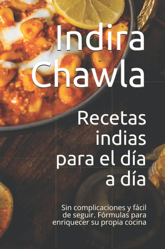 Libro: Recetas Indias Para El Día A Día: Sin Complicaciones 