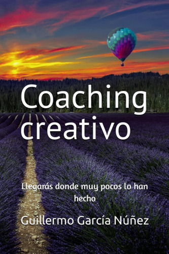 Libro: Coaching Creativo: Llegarás Donde Muy Pocos Lo Han He