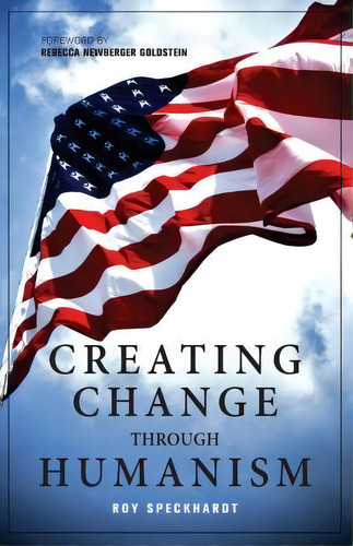 Creating Change Through Humanism, De Roy Speckhardt. Editorial Humanist Press, Tapa Blanda En Inglés