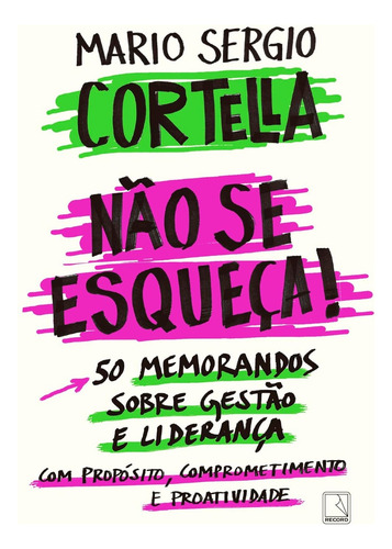 Livro Não Se Esqueça! De Mario Sergio Cortella Edição 1 50 Memorandos Sobre Gestão E Liderança Com Propósito, Comprometimento E Proatividade Em Português 2025 Editora Record