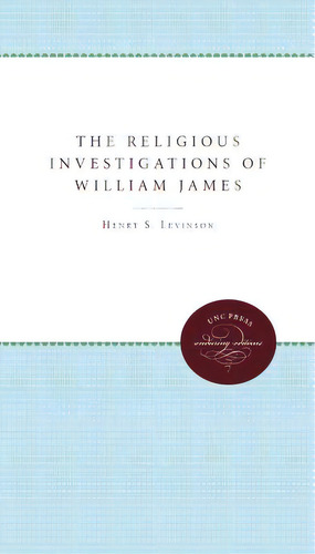 The Religious Investigations Of William James, De Levinson, Henry Samuel. Editorial Univ Of North Carolina Pr, Tapa Blanda En Inglés