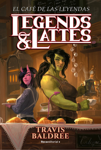 Legends & Lattes 1: El Café De Las Leyendas - Travis Baldree, De Travis Baldree. Serie Legends & Lattes, Vol. 1. Editorial Roca, Tapa Blanda, Edición 1 En Español, 2023