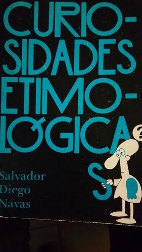 Curiosidades Etimologicas - Salvador Diego Navas