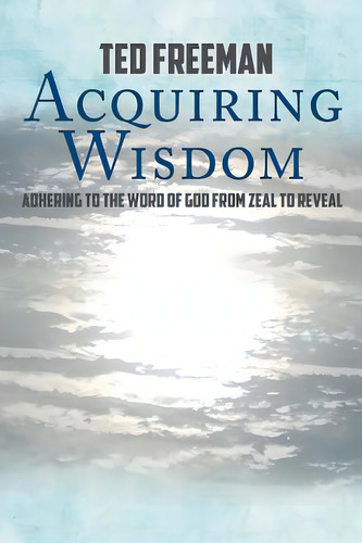 Acquiring Wisdom: Adhering To The Word Of God From Zeal To Reveal, De Freeman, Ted. Editorial Covenant Books, Tapa Blanda En Inglés