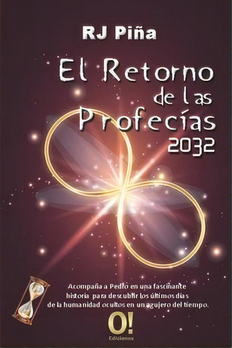 El Retorno De Las Profecias 2032, De Rodolfo Jose Pina. Editorial O! Ediciones, Tapa Blanda En Español