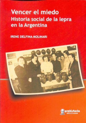 Vencer El Miedo. Historia Social De La Lepra En La Argentina