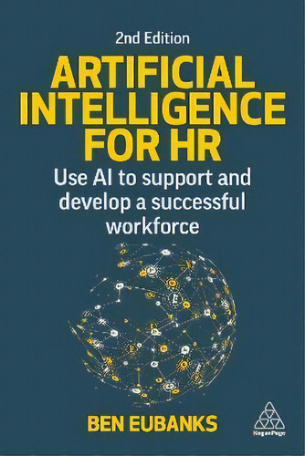 Artificial Intelligence For Hr : Use Ai To Support And Develop A Successful Workforce, De Ben Eubanks. Editorial Kogan Page, Tapa Blanda En Inglés