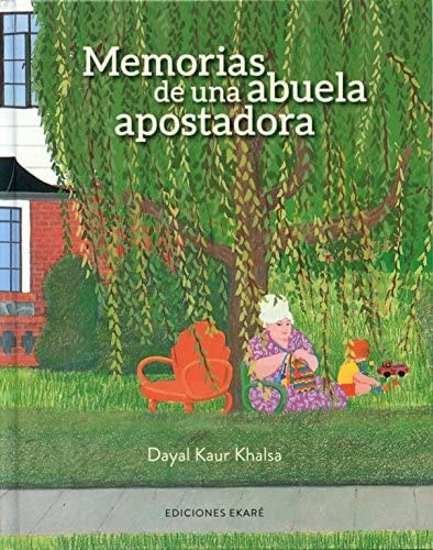 Memorias De Una Abuela Apostadora, De Dayal Kaur Khalsa. Editorial Ediciones Ekaré, Tapa Blanda, Edición 1 En Español