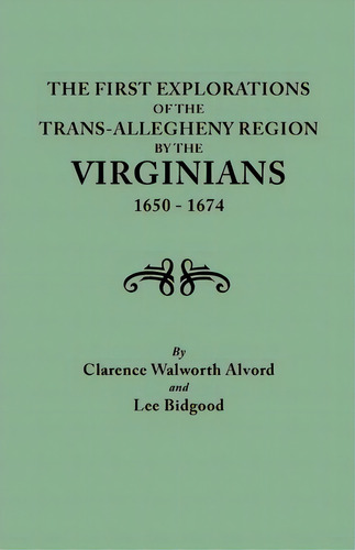 First Explorations Of The Trans-allegheny Region By The Virginians, 1650-1674, De Lee Bidgood. Editorial Clearfield, Tapa Blanda En Inglés