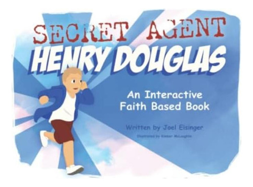 Secret Agent Henry Douglas: An Interactive Faith Based Book, De Eisinger, Joel. Editorial Oem, Tapa Blanda En Inglés