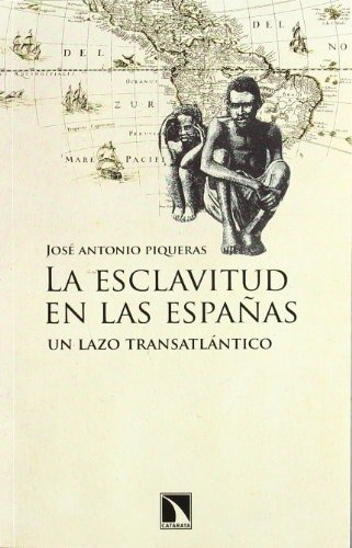 Libro La Esclavitud En Las Españas Un Lazo Trasatlántico De