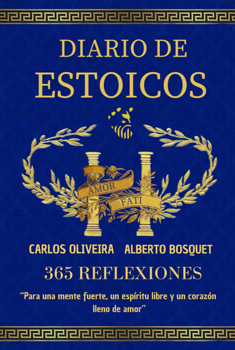 Diario De Estoicos: 365 Reflexiones Para Una Mente Fuerte, Un Espiritu Libre Y Un Corazn Lleno De Amor (spanish Edition), De Carlos Oliveira. Editorial Indepently, Tapa Dura En Español