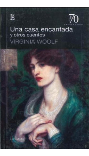 Una Casa Encantada Y Otros Cuentos - 70 Aniversario, De Woolf, Virginia. Editorial Losada, Tapa Blanda En Español