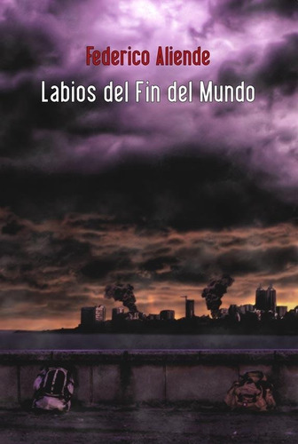 Federico Aliende: Labios Del Fin Del Mundo (novela)