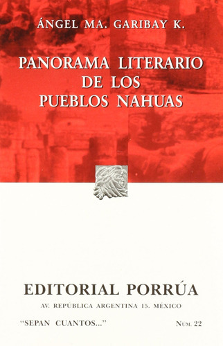 22. Panorama Literario De Los Pueblos Nahuas: # 22. Panorama Literario De Los Pueblos Nahuas, De Garibay, Angel Maria. Editorial Porrua, Tapa Blanda, Edición 2001 En Español, 2001