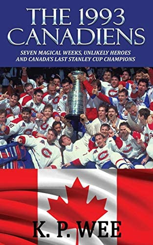 The 1993 Canadiens: Seven Magical Weeks, Unlikely Heroes And Canadas Last Stanley Cup Champions, De Wee, K. P.. Editorial Riverdale Avenue Books, Tapa Blanda En Inglés