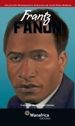 Frantz Fanon, de PATRON JIMENEZ,MARTA. Editorial Ediciones Wanafrica, tapa blanda en español