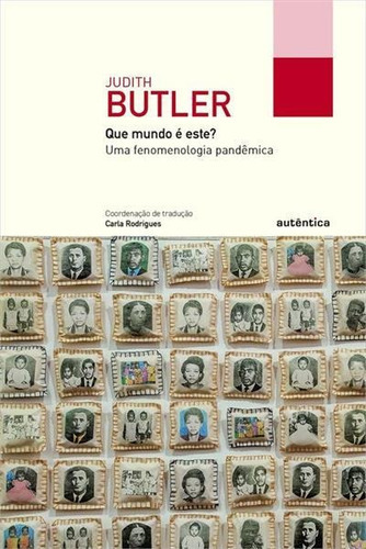 Que Mundo E Este?: Uma Fenomenologia Pandemica - 1ªed.(2022), De Judith Butler. Editora Autêntica, Capa Mole, Edição 1 Em Português, 2022