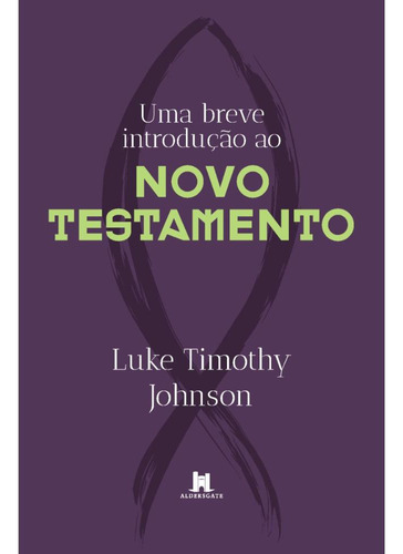 Uma Breve Introdução Ao Novo Testamento, De Luke Timothy Johnson. Editora Aldersgate, Capa Mole, Edição 1 Em Português, 2022