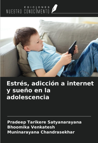 Estrés, Adicción A Internet Y Sueño En La Adolescencia (spanish Edition), De Tarikere Satyanarayana, Pradeep., Vol. 1. Editorial Oem, Tapa Blanda En Español
