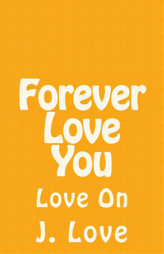 Forever Love You: Love On, De Dekle, Jonathan. Editorial Lightning Source Inc, Tapa Blanda En Inglés