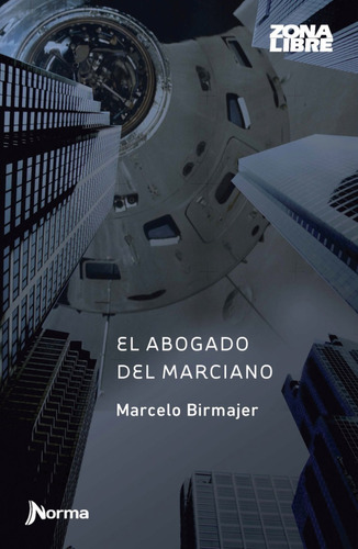 El Abogado Del Marciano - Marcelo Birmajer  Norma Zona Libre