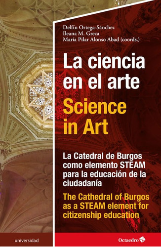 Ciencia En El Arte Science In Art La Catedral De Burgos Como Elemento Steam Para La Educacion De La Ciudadania, De Ortega Sánchez, Delfín. Editorial Octaedro, Tapa Blanda En Español, 2022