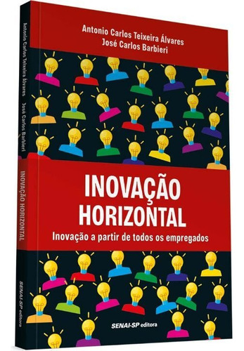 Inovação Horizontal: Inovação A Partir De Todos Os Empregad, De Alvares, Antonio Carlos Teixeira; Barbie. Editora Senai - Sp Em Português