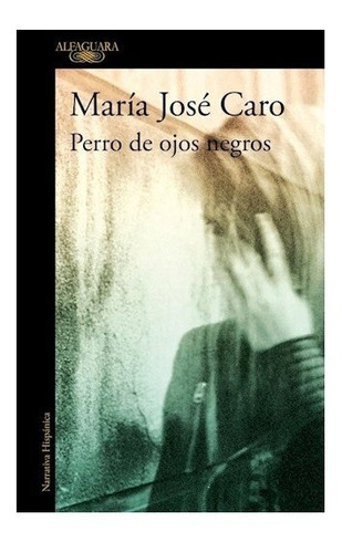 Perro De Ojos Negros - Maria Jose Caro - Alfaguara