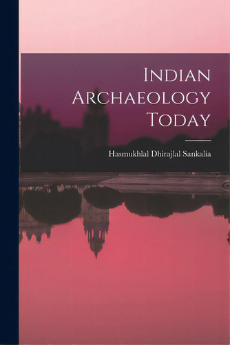 Indian Archaeology Today, De Sankalia, Hasmukhlal Dhirajlal. Editorial Hassell Street Pr, Tapa Blanda En Inglés