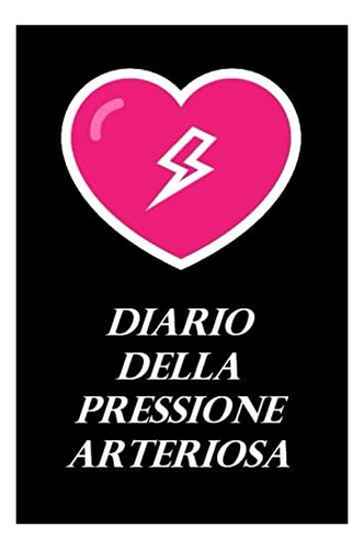 Libro: Diario Della Pressione Arteriosa: Annotazioni Giornal