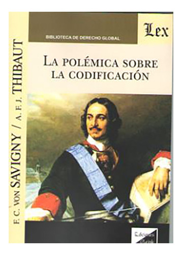 La Polemica Sobre La Codificacion - Savigny, Thibaut