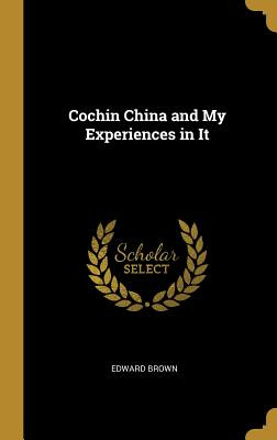 Libro Cochin China And My Experiences In It - Brown, Edward